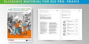 Titelbild zu  klicksafe Material Let´s talk about Porno. Das Heft gliedert sich in vier Bausteine: 1. Leben in der Pubertät, 2. Schönheitsideale in unserer Gesellschaft, 3. Pornografie im Netz und 4. Sexualisierte Gewalt und digitale Grenzverletzungen.